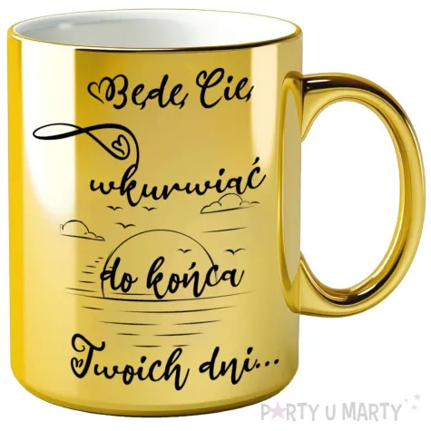 xx kubek zloty bede cie wkurwiac
