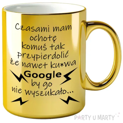 xx kubek zloty mam ochote przypierdolic