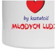 kubek trzeba miec wielke serce by ksztalcic mlodych ludzi 330 ml