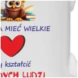 kubek trzeba miec wielke serce by ksztalcic mlodych ludzi 330 ml