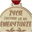 medal zycie zaczyna sie na emeryturze drewniany 72 mm